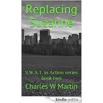 Replacing Suzanne: S.W.A.T. in Action series book two (S.W.A.T. in Action series. 2) (English Edition) [Kindle-editie]