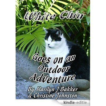 White Chin Goes on an Outdoor Adventure (The Rescued Cats' Adventure Series Book 14) (English Edition) [Kindle-editie]