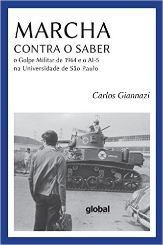 Marcha contra o saber: O Golpe Militar de 1964 e o AI-5 na Universidade de São Paulo