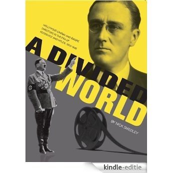 A Divided World: Hollywood Cinema and Emigre Directors in the Era of Roosevelt and Hitler, 1933-1948 (English Edition) [Kindle-editie]