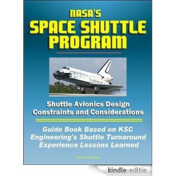 NASA's Space Shuttle Program: Shuttle Avionics Design Constraints and Considerations - Guide Book Based on KSC Engineering's Shuttle Turnaround Experience Lessons Learned (English Edition) [Kindle-editie]