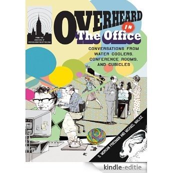 Overheard in the Office: Conversations from Water Coolers, Conference Rooms, and Cubicles [Kindle-editie]