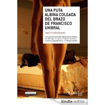 Una puta albina colgada del brazo de Francisco Umbral [Kindle-editie]