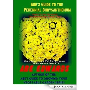 Abe's Guide to the Chrysanthemum: Guide To the Perennial Chrysanthemum Flower Plant (Abe's Guide to the Full Sun Perennial Flower Garden Book Book 9) (English Edition) [Kindle-editie] beoordelingen