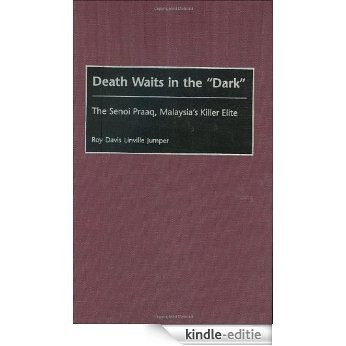Death Waits in the Dark: The Senoi Praaq, Malaysia's Killer Elite (Contributions to the Study of World History) [Kindle-editie]