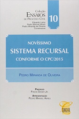 Novíssimo Sistema Recursal Conforme o CPC 2015 - Volume 10. Coleção Ensaios de Processo Civil