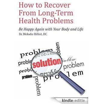 How to Recover from Long-Term Health Problems: Be Happy Again with Your Body and Life (English Edition) [Kindle-editie] beoordelingen