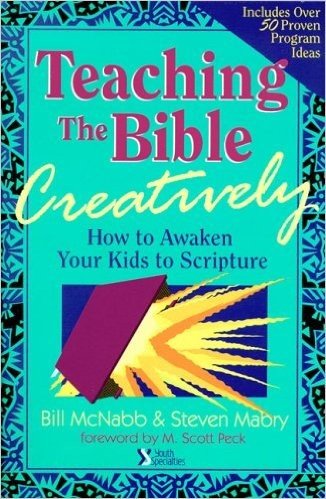 Teaching the Bible Creatively: How to Awaken Your Kids to Scripture