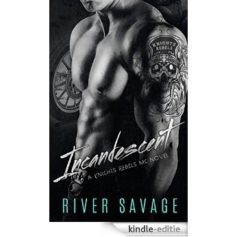 Incandescent (Knights Rebels MC Book 1) (English Edition) [Kindle-editie]