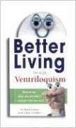 Better Living Through Ventriloquism: How to Say What You Shouldn't and Get What You Want [With Pair of Eyes]