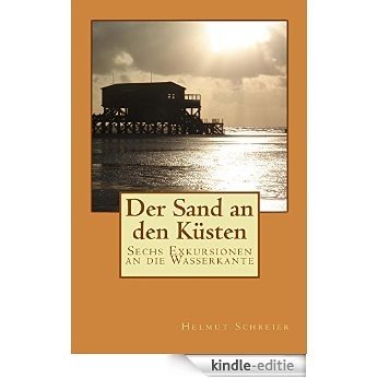 Der Sand an den Küsten: Sechs Exkursionen an die Wasserkante (German Edition) [Kindle-editie]