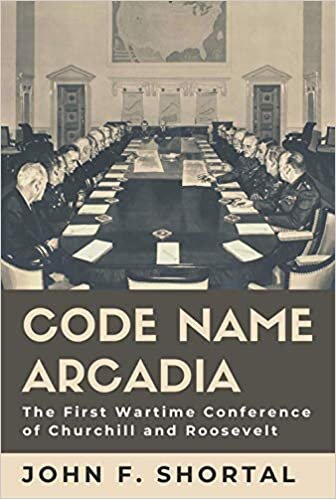 indir Code Name Arcadia: The First Wartime Conference of Churchill and Roosevelt (Williams-Ford Texas A&amp;M University Military History Series, Band 167)