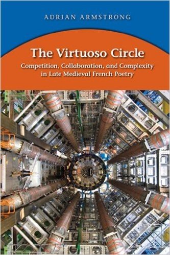 The Virtuoso Circle: Competition, Collaboration, and Complexity in Late Medieval French Poetry