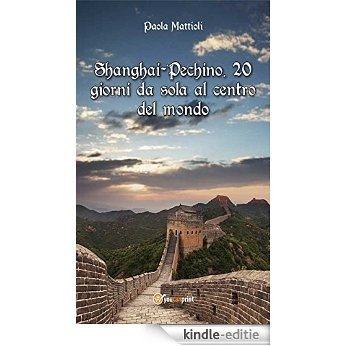 Shanghai-Pechino, 20 giorni da sola al centro del mondo [Kindle-editie] beoordelingen