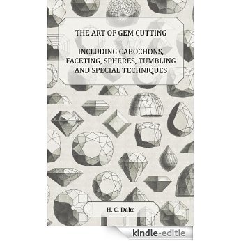 The Art of Gem Cutting - Including Cabochons, Faceting, Spheres, Tumbling and Special Techniques [Kindle-editie]