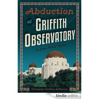 Abduction at Griffith Observatory: A James Murray Mystery (The James Murray Mysteries Book 3) (English Edition) [Kindle-editie]