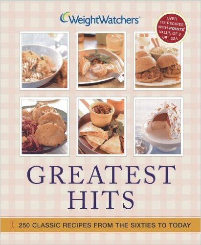 Weight Watchers Greatest Hits: 250 Classic Recipes from the Sixties to Today