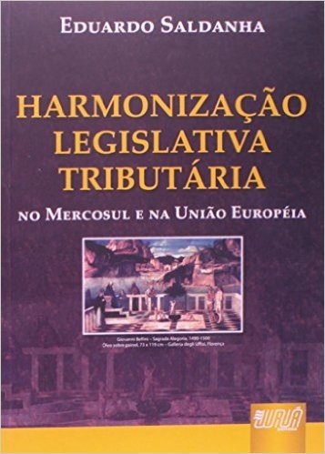 Harmonização Legislativa Tributária. No Mercosul e na União Européia