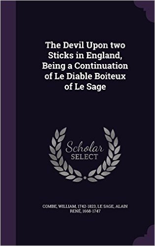 The Devil Upon Two Sticks in England, Being a Continuation of Le Diable Boiteux of Le Sage