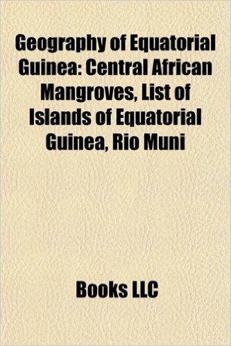 Geography of Equatorial Guinea Geography of Equatorial Guinea: Central African Mangroves, List of Islands of Equatorial Guicentral African Mangroves, baixar