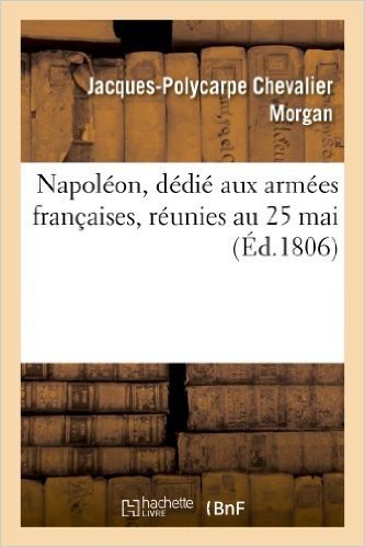 Napoleon, Dedie Aux Armees Francaises, Reunies Au 25 Mai