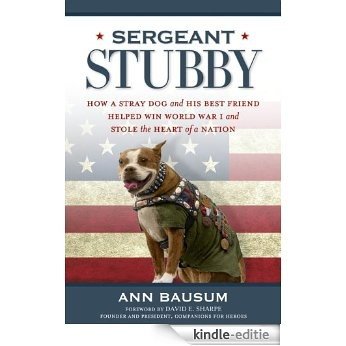 Sergeant Stubby: How a Stray Dog and His Best Friend Helped Win World War I and Stole the Heart of a Nation [Kindle-editie]