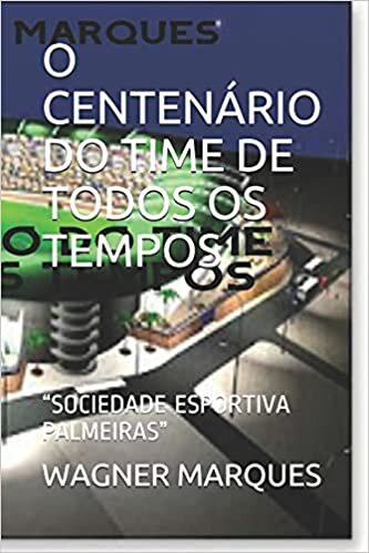 O Centenário Do Time de Todos OS Tempos: "Sociedade Esportiva Palmeiras"