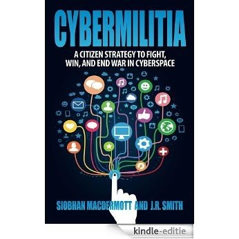 Cybermilitia: A Citizen Strategy to Fight, Win, and End War in Cyberspace (English Edition) [Kindle-editie]