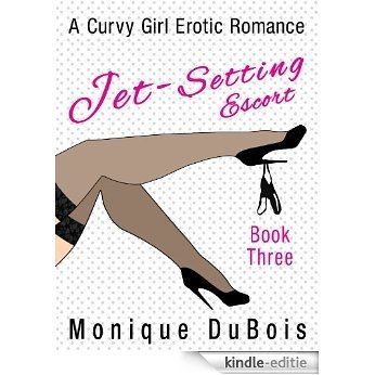 Romance: Jet-Setting Escort: Book 3 (A Curvy Girl Erotic Romance) (English Edition) [Kindle-editie]