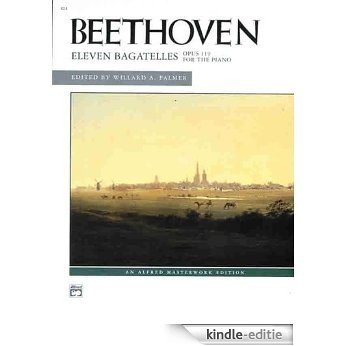 Beethoven -- Eleven Bagatelles, Op. 119 for the Piano (Alfred Masterwork Edition) [Kindle-editie]