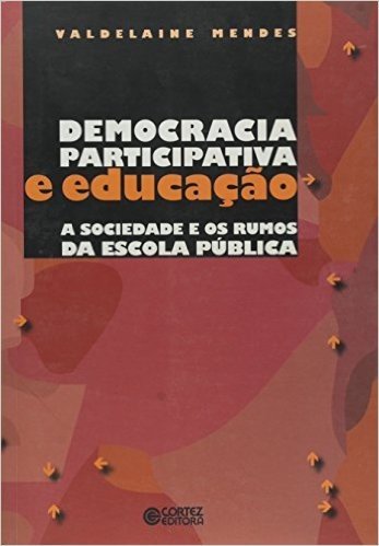 Democracia Participativa e Educação. A Sociedade e os Rumos da Escola Pública