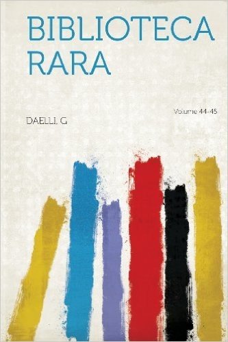 Biblioteca Rara Volume 44-45