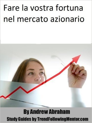 Fare la vostra fortuna nel mercato azionario ( Trend Following Mentor) (Italian Edition)
