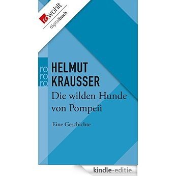 Die wilden Hunde von Pompeii: Eine Geschichte (German Edition) [Kindle-editie]
