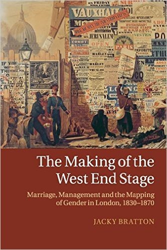 The Making of the West End Stage: Marriage, Management and the Mapping of Gender in London, 1830 1870