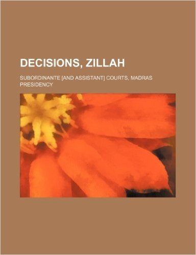 Decisions, Zillah; Subordinante [And Assistant] Courts, Madras Presidency