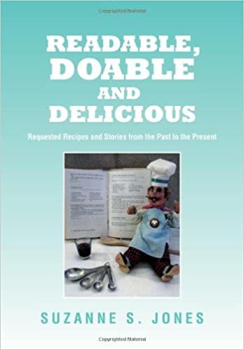 Readable, Doable and Delicious: Requested Recipes and Stories from the Past to the Present