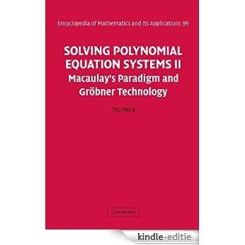 Solving Polynomial Equation Systems II: Macaulay's Paradigm and Gröbner Technology: v. 2 (Encyclopedia of Mathematics and its Applications) [Print Replica] [Kindle-editie]
