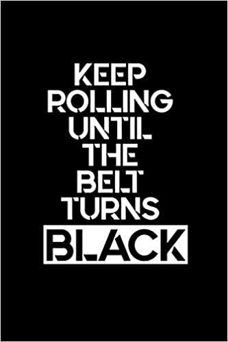 indir Keep Rolling Until The Belt Turns Black: Jiu-Jitsu and Martial Arts &amp; Self Defence Journal, Jiu Jitsu Coach Gift for Training Notes, Jiu Jitsu Gifts