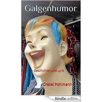 Galgenhumor: Geschichten und Lyrik (German Edition) [Kindle-editie]