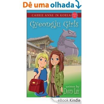 Gyeongju Girls (Carrie Anne in Korea Book 1) (English Edition) [eBook Kindle] baixar