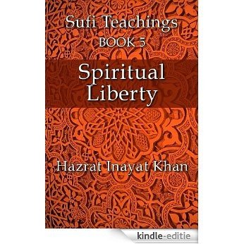 Spiritual Liberty (The Sufi Teachings of Hazrat Inayat Khan Book 5) (English Edition) [Kindle-editie]