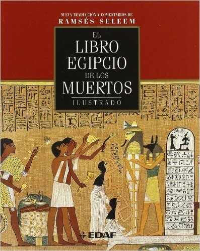 El Libro Egipcio de los Muertos Ilustrado / The Illustrated Egyptian Book of the Dead