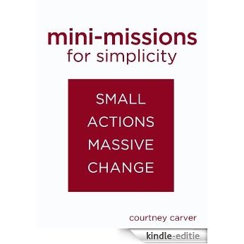Mini-missions for Simplicity: small actions for massive change (English Edition) [Kindle-editie]