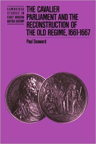 The Cavalier Parliament and the Reconstruction of the Old Regime, 1661 1667