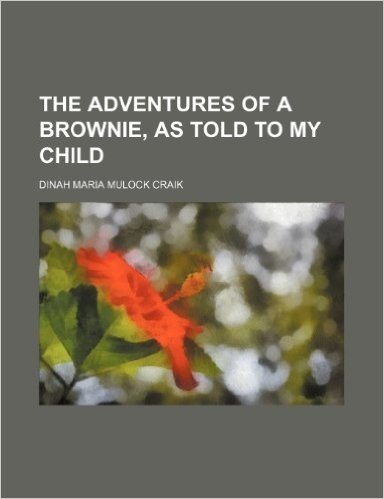 The Adventures of a Brownie, as Told to My Child