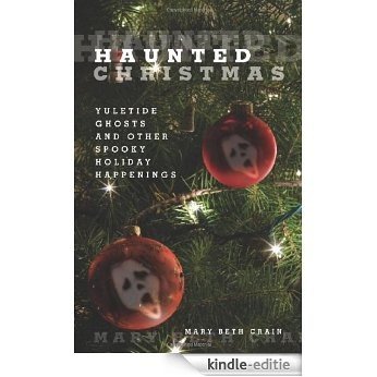 Haunted Christmas: Yuletide Ghosts and Other Spooky Holiday Happenings [Kindle-editie]