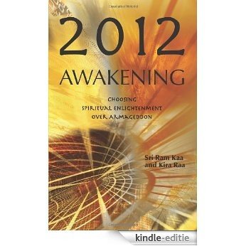 2012 Awakening: Choosing Spiritual Enlightenment Over Armageddon [Kindle-editie]