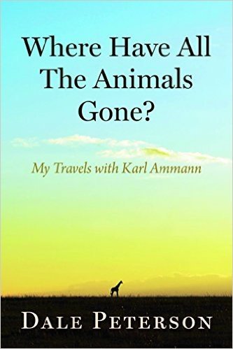 Where Have All the Animals Gone?: My Travels with Karl Ammann