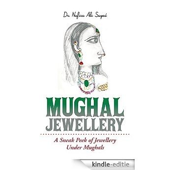 Mughal Jewellery: A Sneak Peek of Jewellery Under Mughals (English Edition) [Kindle-editie]